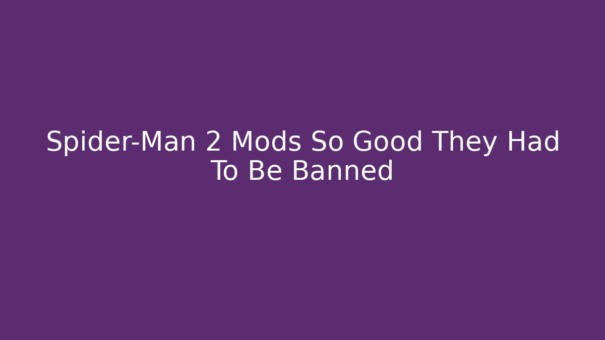 Spider-Man 2 Mods So Good They Had To Be Banned