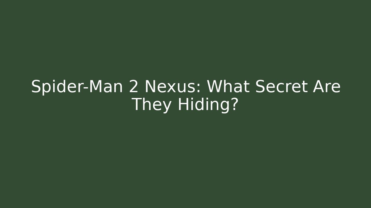 Spider-Man 2 Nexus: What Secret Are They Hiding?