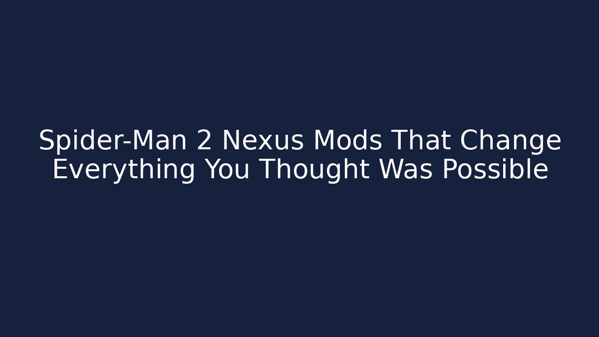 Spider-Man 2 Nexus Mods That Change Everything You Thought Was Possible