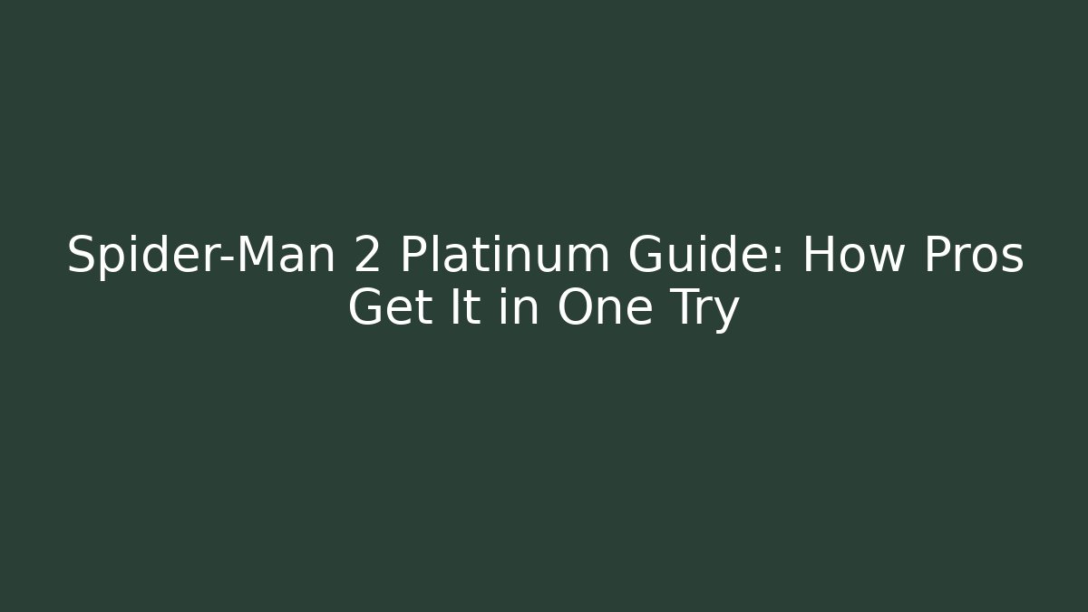 Spider-Man 2 Platinum Guide: How Pros Get It in One Try