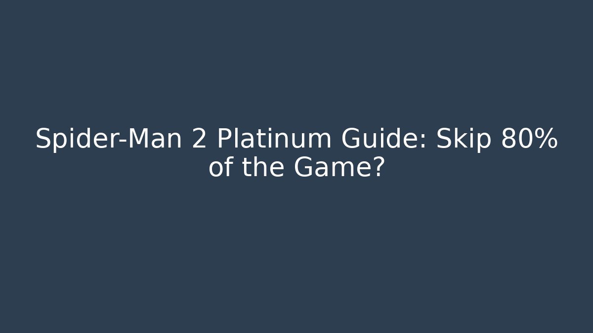 Spider-Man 2 Platinum Guide: Skip 80% of the Game?