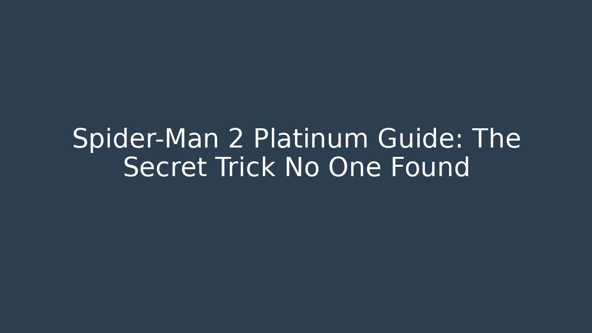 Spider-Man 2 Platinum Guide: The Secret Trick No One Found