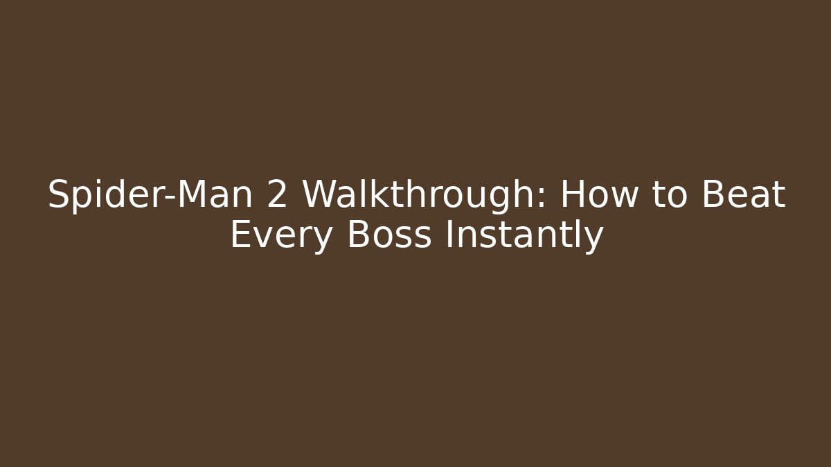 Spider-Man 2 Walkthrough: How to Beat Every Boss Instantly