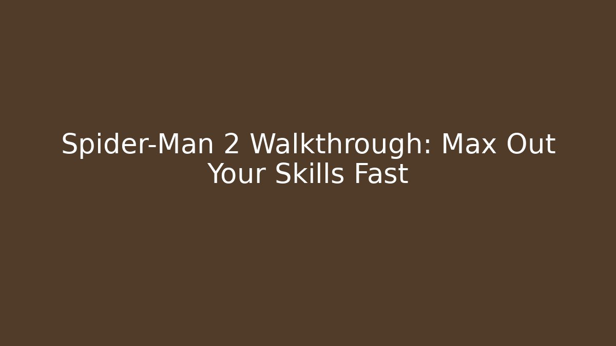 Spider-Man 2 Walkthrough: Max Out Your Skills Fast