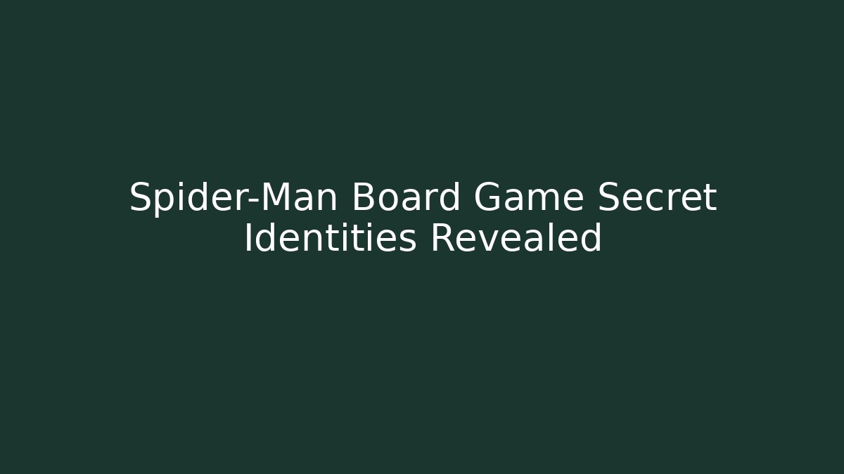 Spider-Man Board Game Secret Identities Revealed - Create More Assets