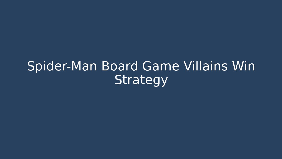 Spider-Man Board Game Villains Win Strategy