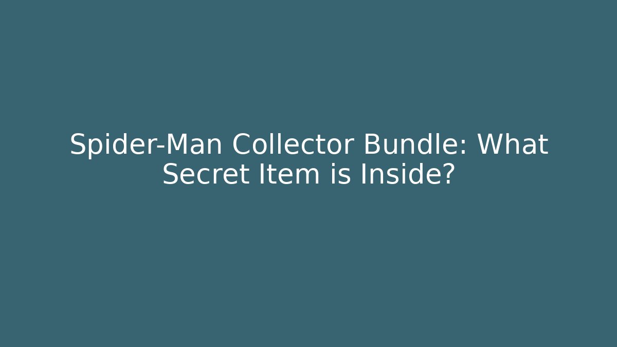 Spider-Man Collector Bundle: What Secret Item is Inside?