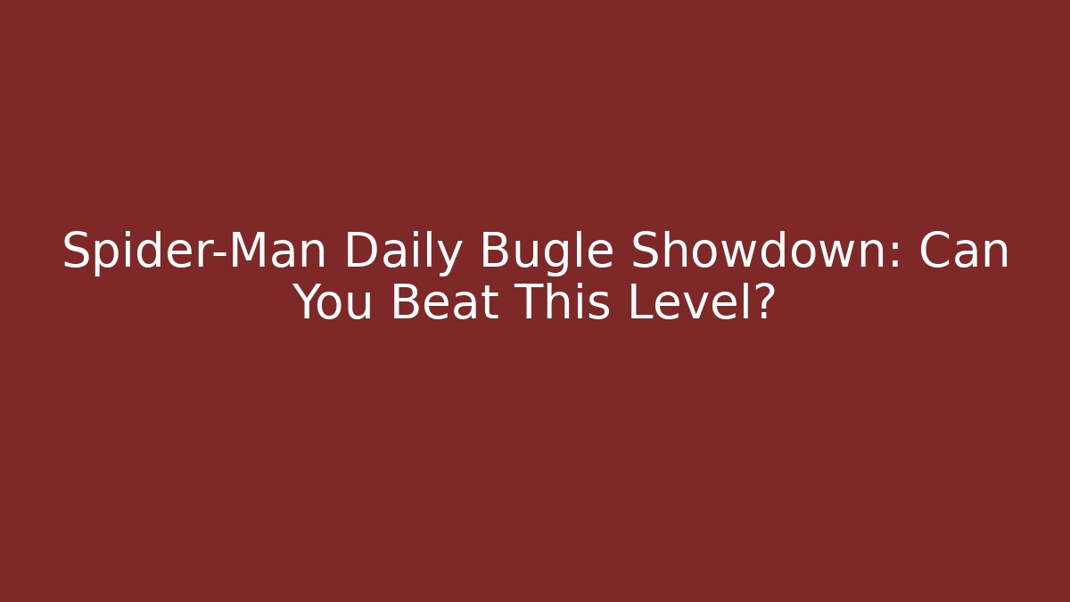 Spider-Man Daily Bugle Showdown: Can You Beat This Level? - Create More Assets