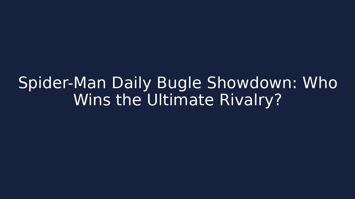 Spider-Man Daily Bugle Showdown: Who Wins the Ultimate Rivalry?