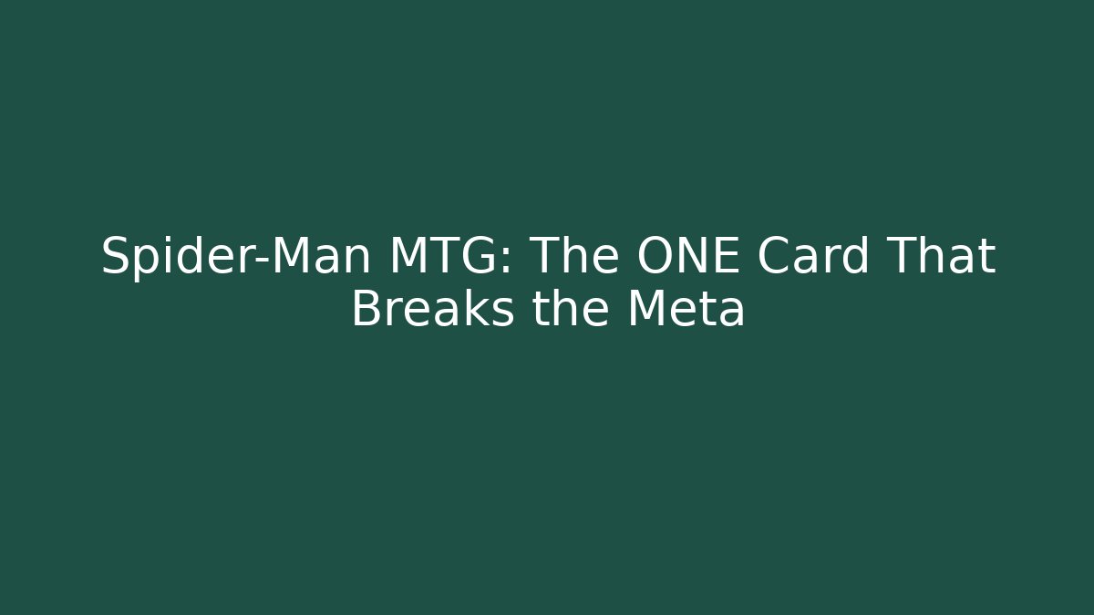 Spider-Man MTG: The ONE Card That Breaks the Meta