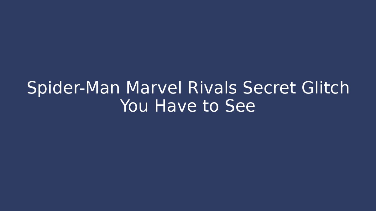 Spider-Man Marvel Rivals Secret Glitch You Have to See