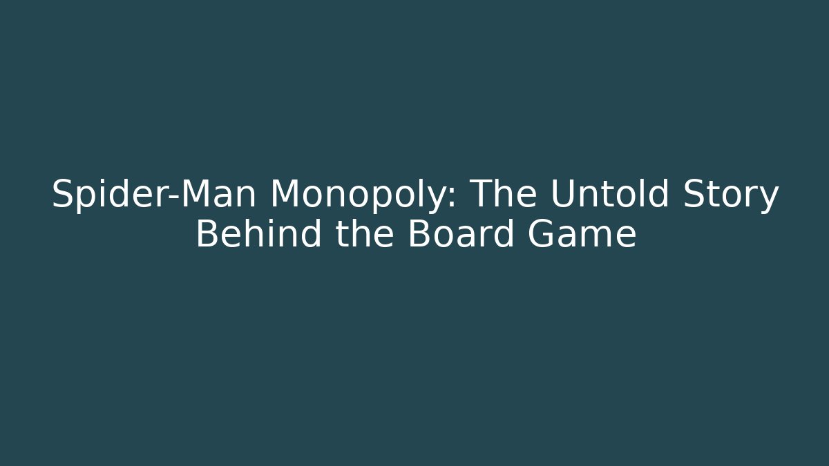 Spider-Man Monopoly: The Untold Story Behind the Board Game