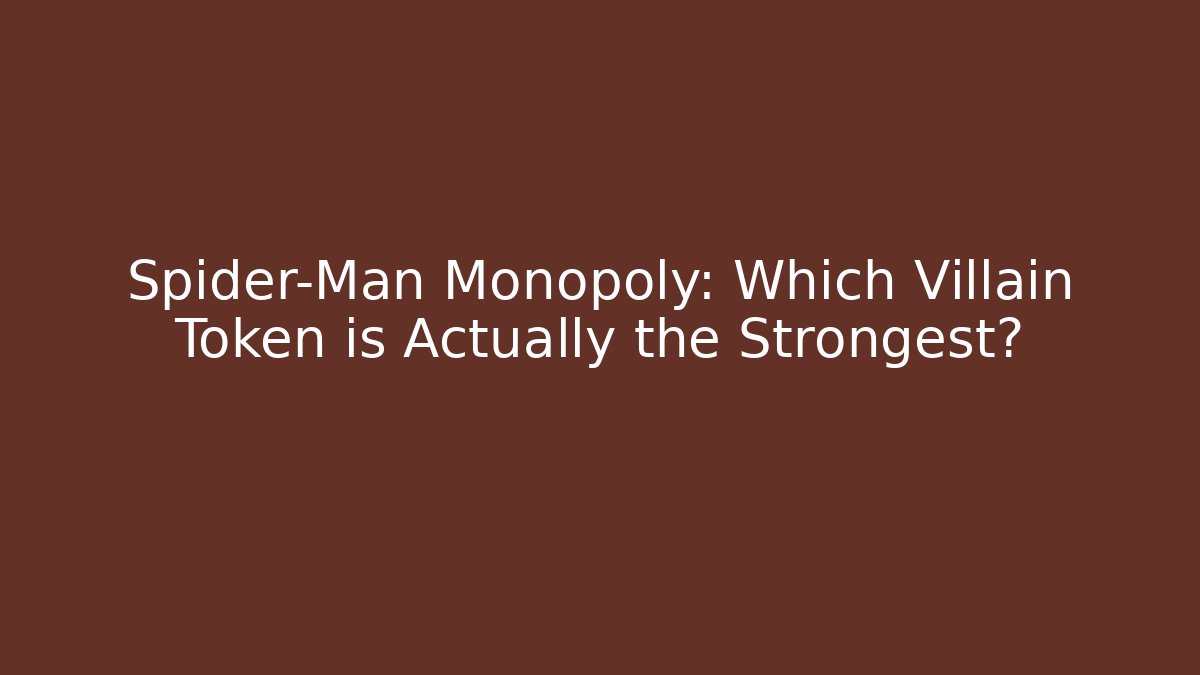 Spider-Man Monopoly: Which Villain Token is Actually the Strongest?