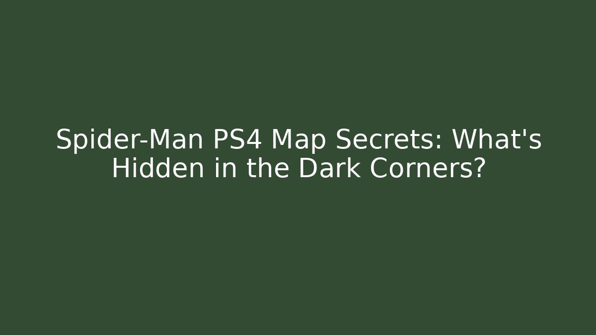 Spider-Man PS4 Map Secrets: What’s Hidden in the Dark Corners?
