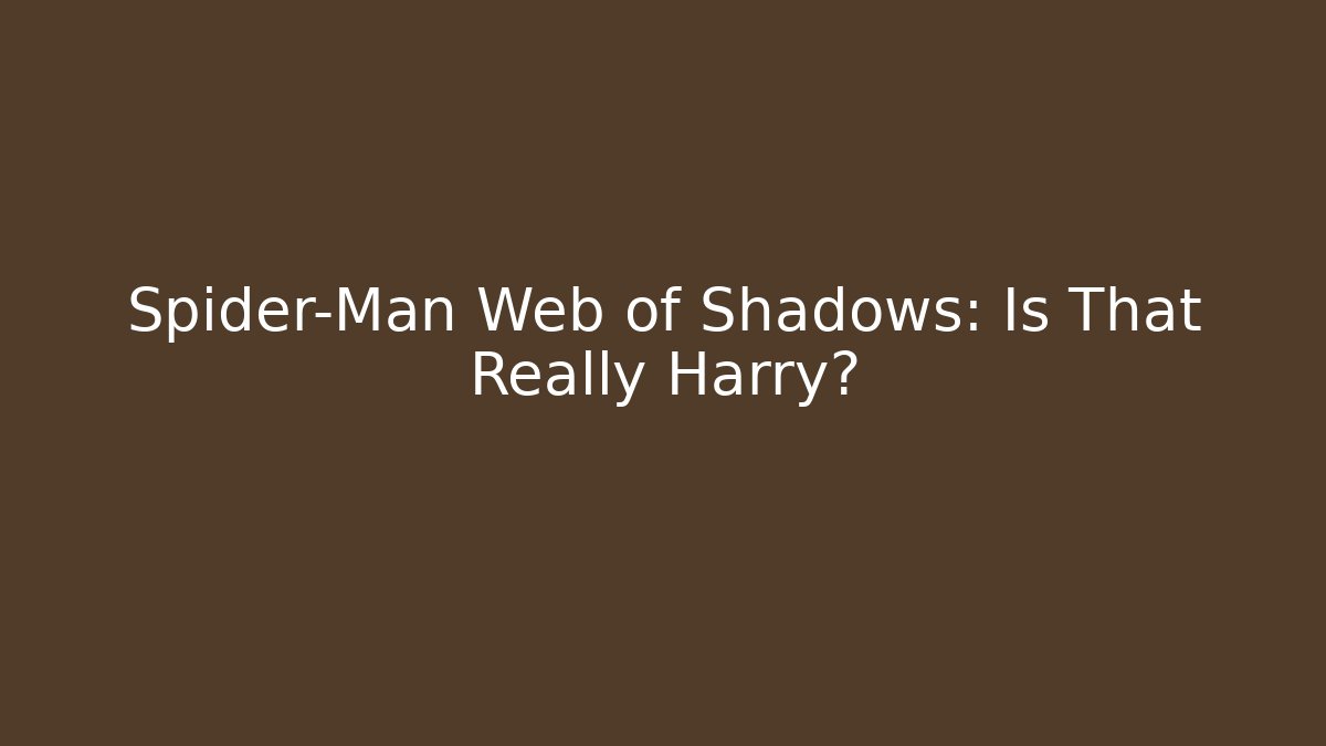 Spider-Man Web of Shadows: Is That Really Harry?