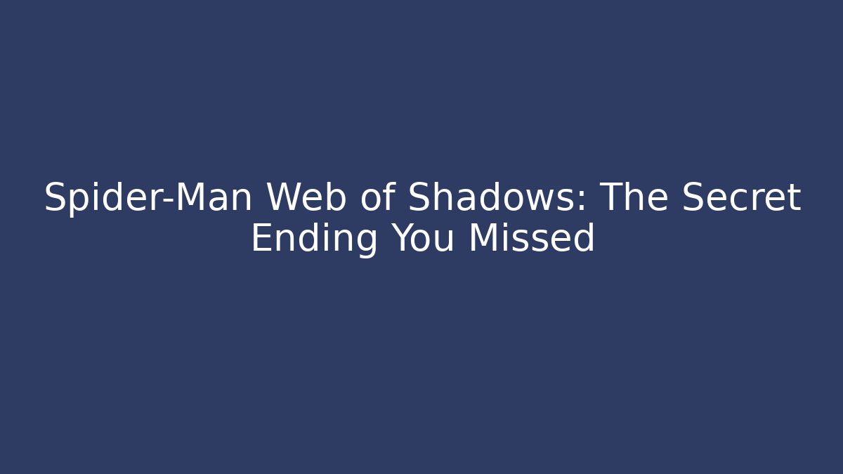Spider-Man Web of Shadows: The Secret Ending You Missed