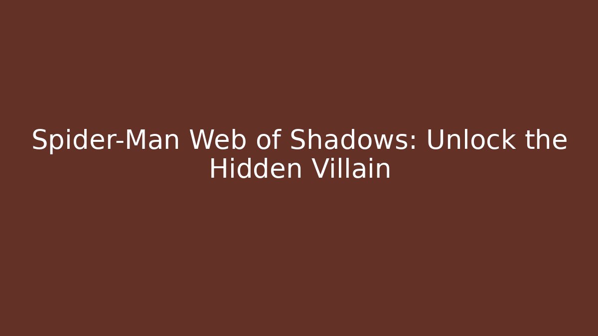Spider-Man Web of Shadows: Unlock the Hidden Villain