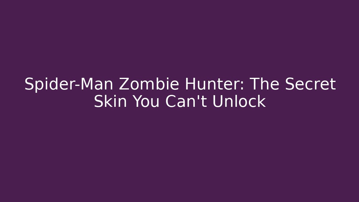 Spider-Man Zombie Hunter: The Secret Skin You Can't Unlock