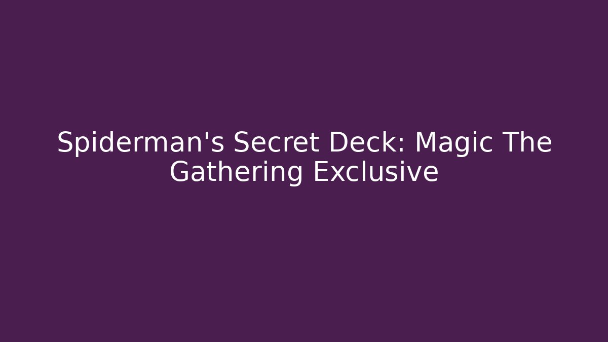 Spiderman's Secret Deck: Magic The Gathering Exclusive
