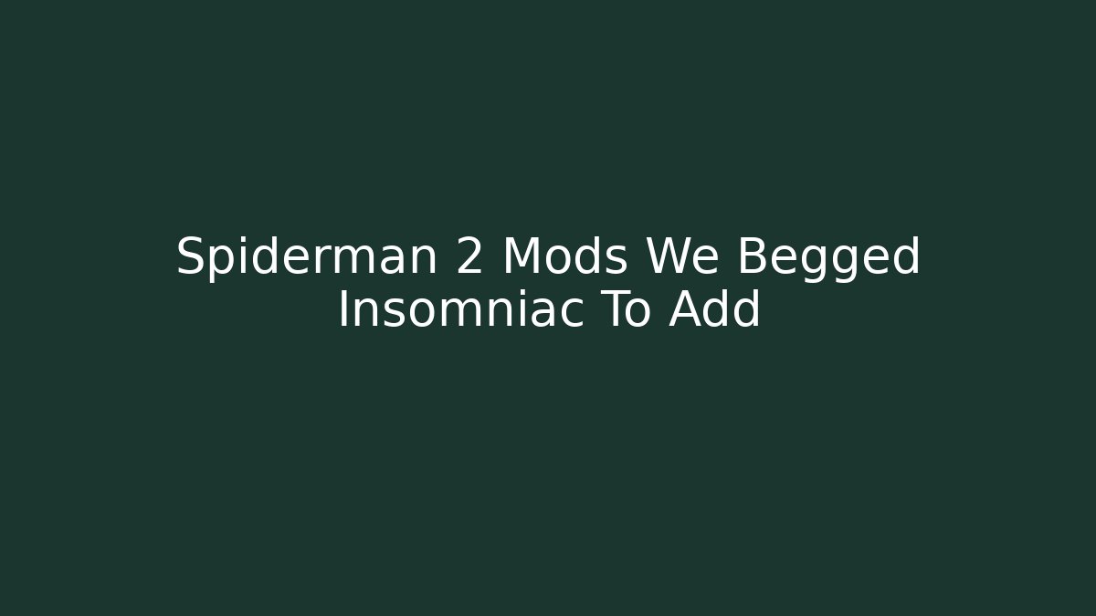 Spiderman 2 Mods We Begged Insomniac To Add