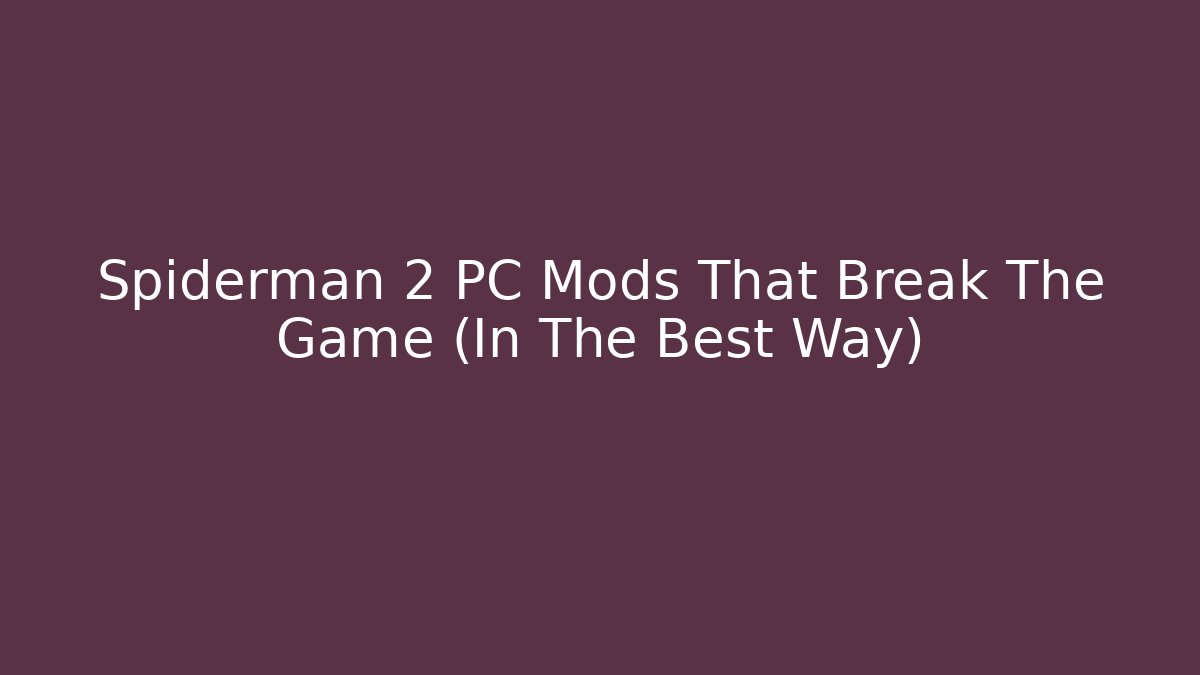 Spiderman 2 PC Mods That Break The Game (In The Best Way)