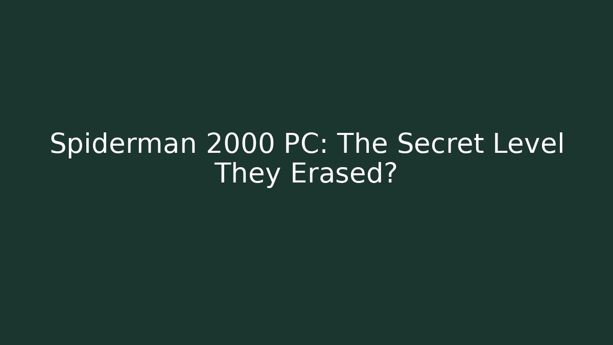 Spiderman 2000 PC: The Secret Level They Erased?