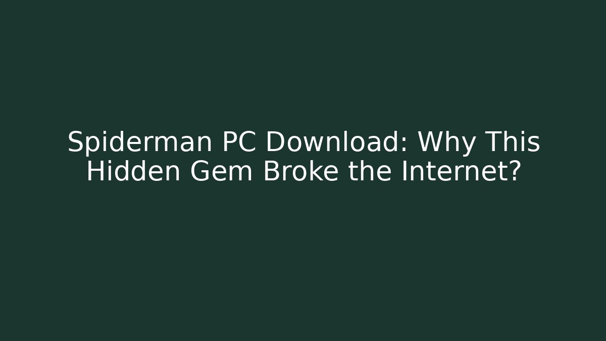 Spiderman PC Download: Why This Hidden Gem Broke the Internet?