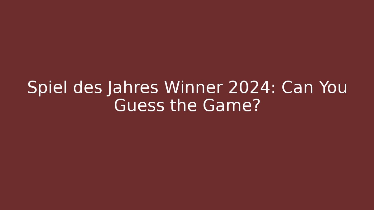 Spiel des Jahres Winner 2024: Can You Guess the Game?