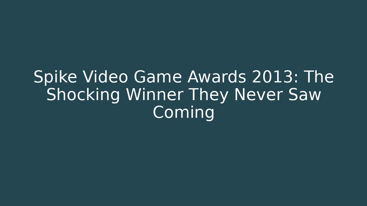 Spike Video Game Awards 2013: The Shocking Winner They Never Saw Coming