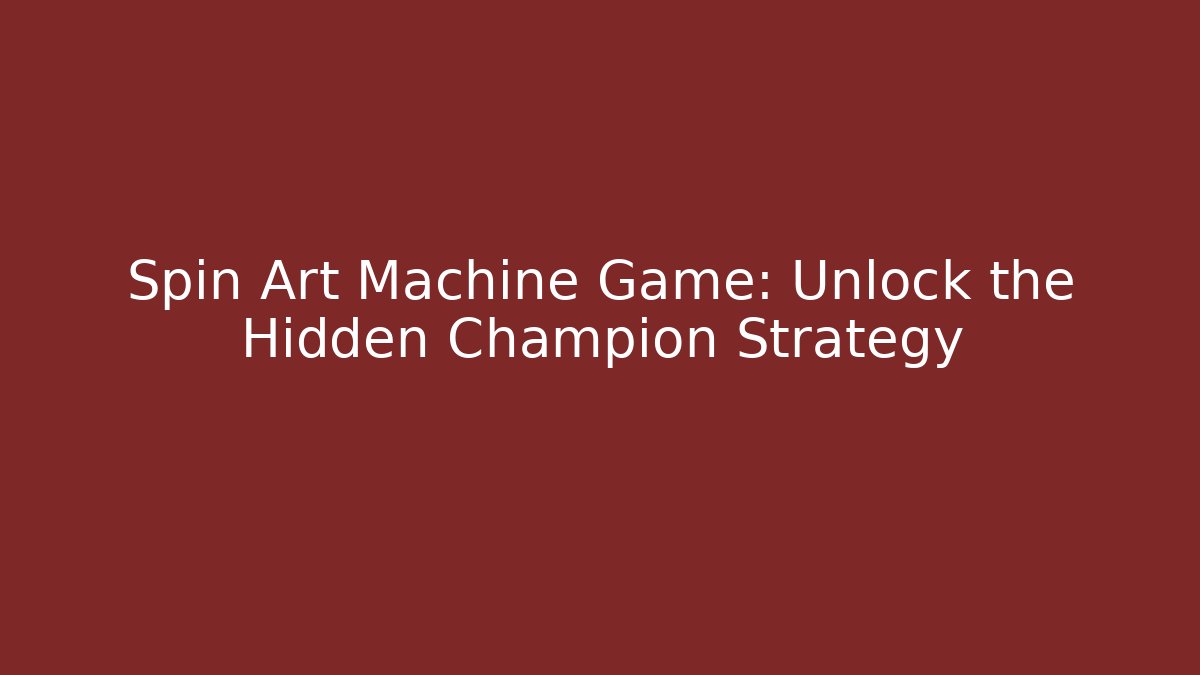Spin Art Machine Game: Unlock the Hidden Champion Strategy - Create More Assets