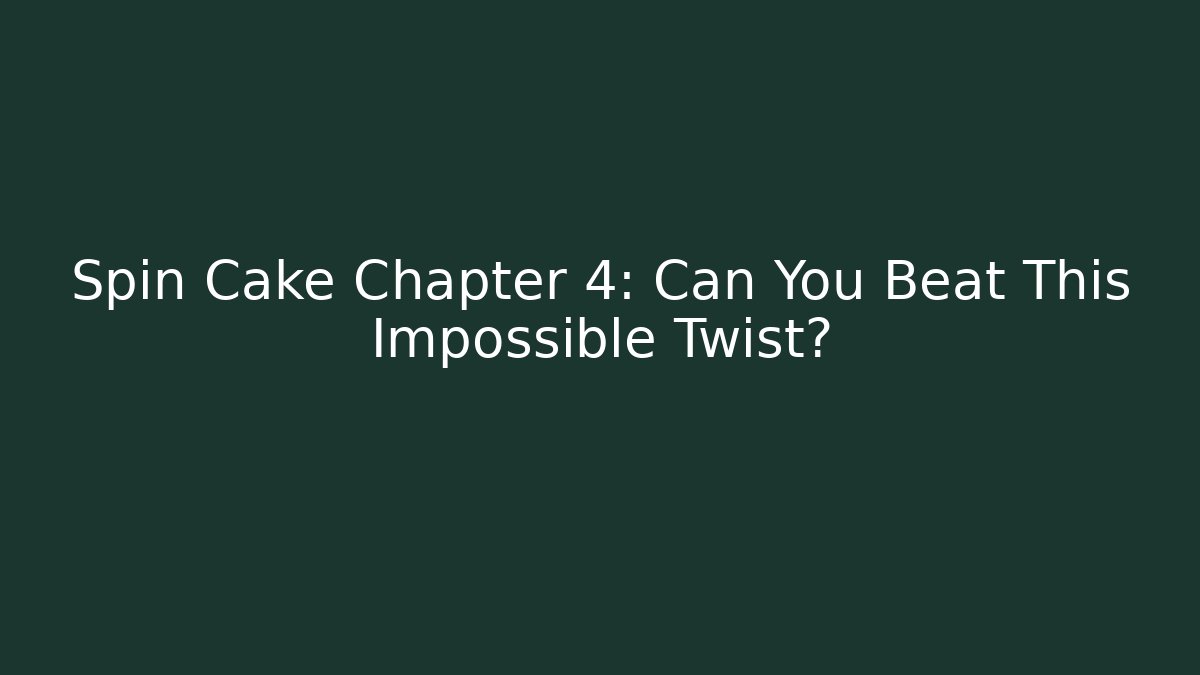 Spin Cake Chapter 4: Can You Beat This Impossible Twist? - Create More Assets