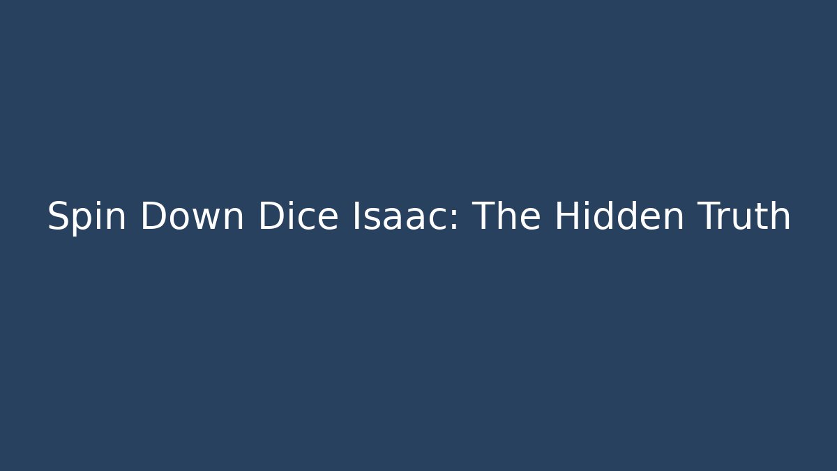 Spin Down Dice Isaac: The Hidden Truth