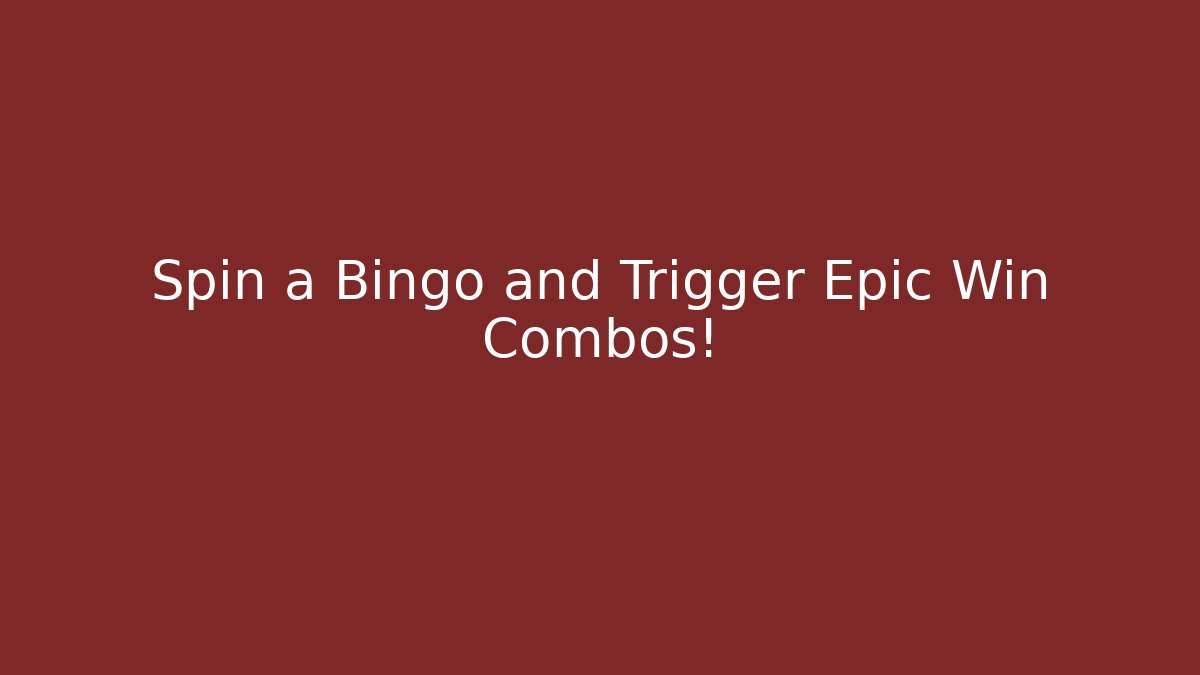 Spin a Bingo and Trigger Epic Win Combos!