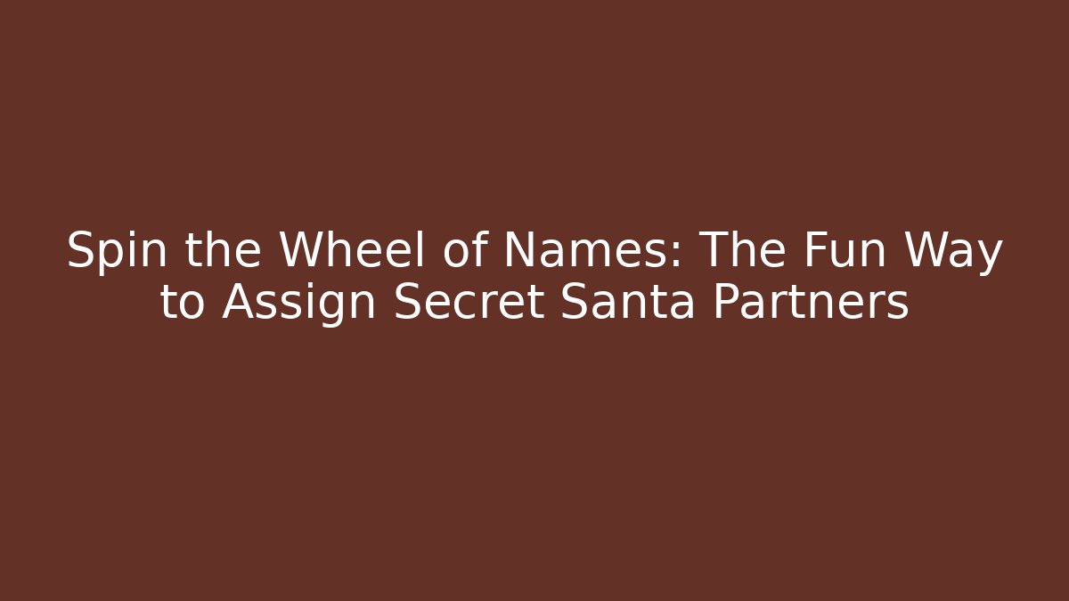 Spin the Wheel of Names: The Fun Way to Assign Secret Santa Partners
