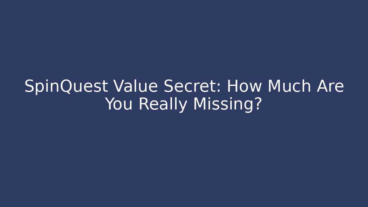 SpinQuest Value Secret: How Much Are You Really Missing?