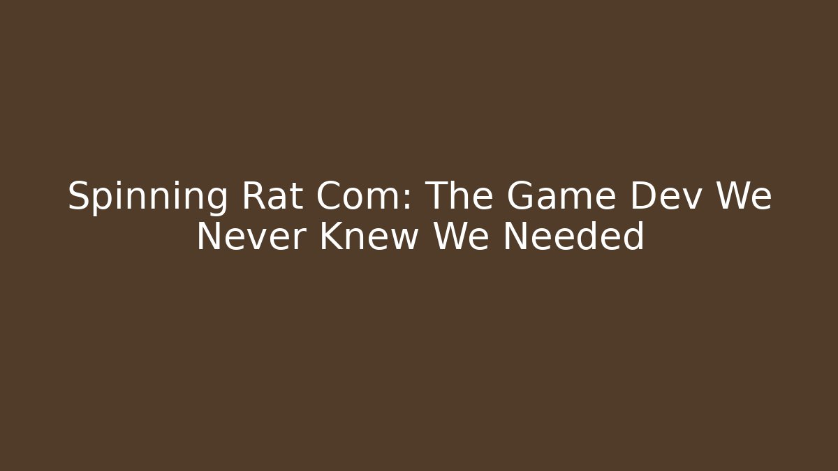 Spinning Rat Com: The Game Dev We Never Knew We Needed