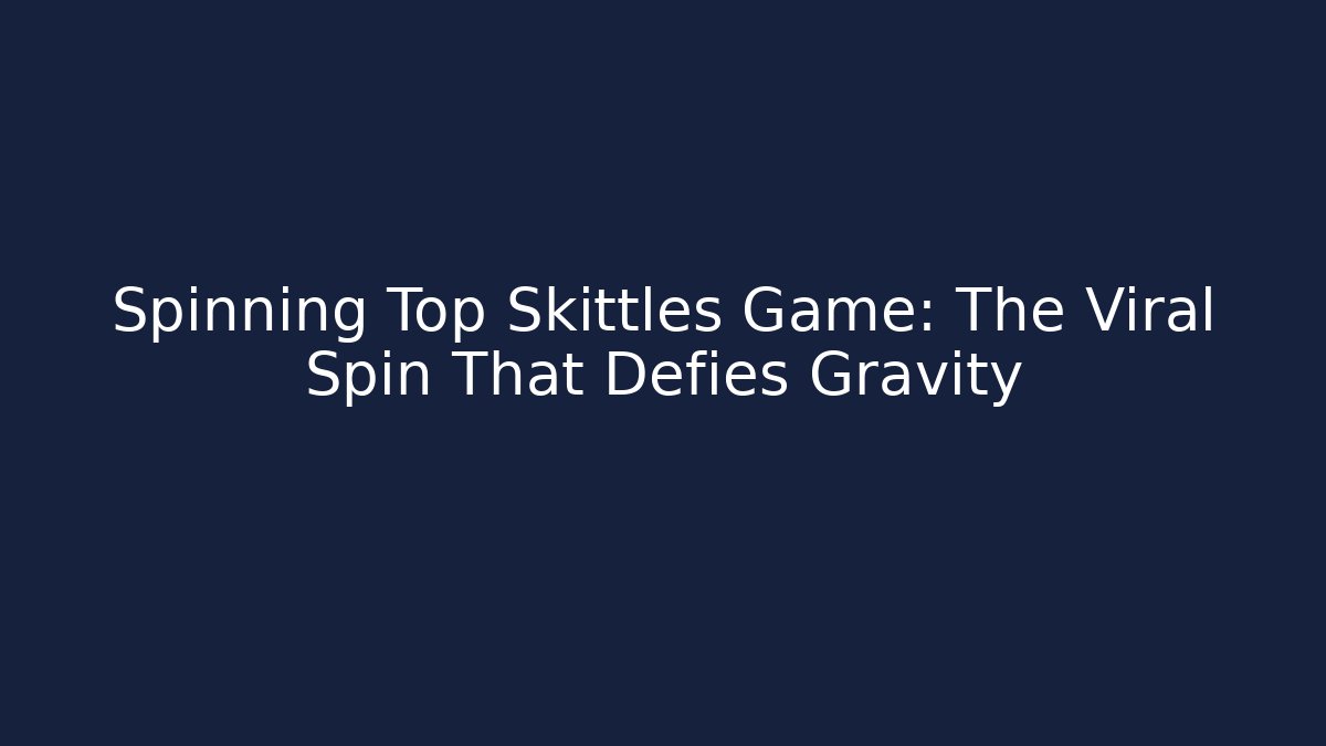 Spinning Top Skittles Game: The Viral Spin That Defies Gravity