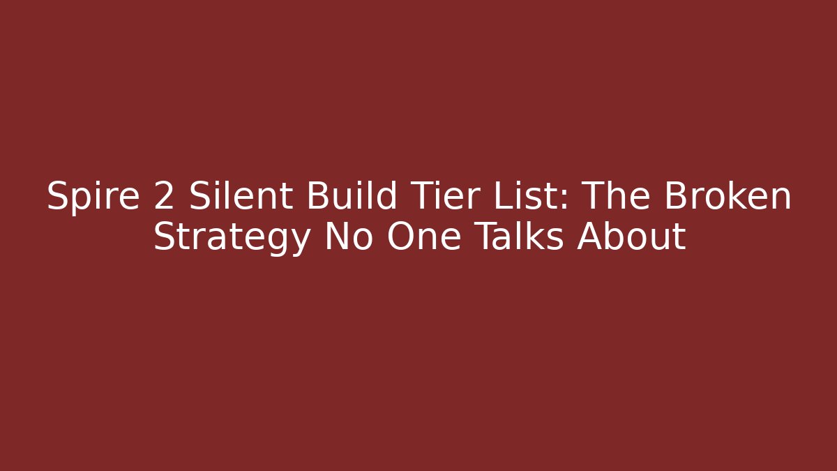 Spire 2 Silent Build Tier List: The Broken Strategy No One Talks About