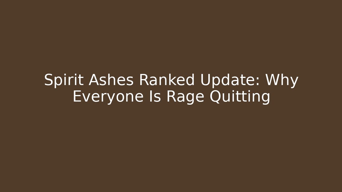 Spirit Ashes Ranked Update: Why Everyone Is Rage Quitting - Create More Assets