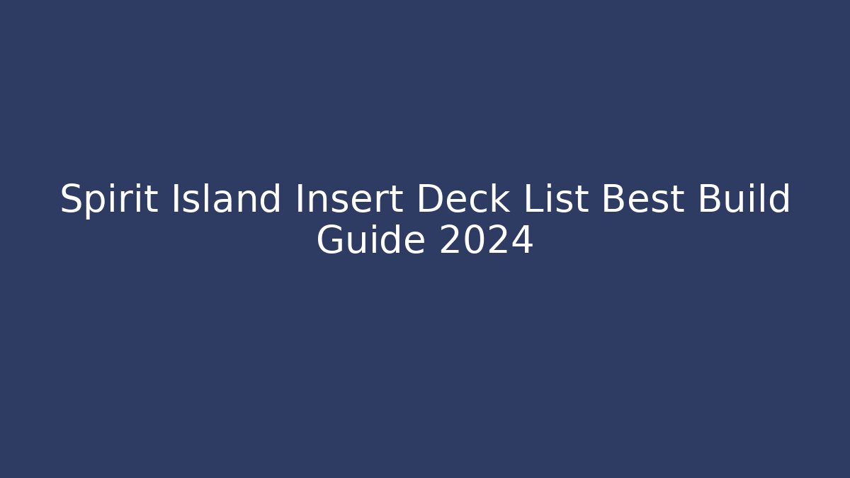 Spirit Island Insert Deck List Best Build Guide 2024