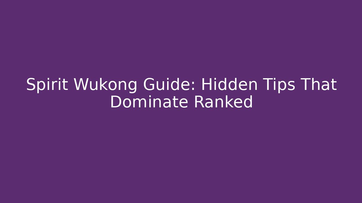 Spirit Wukong Guide: Hidden Tips That Dominate Ranked