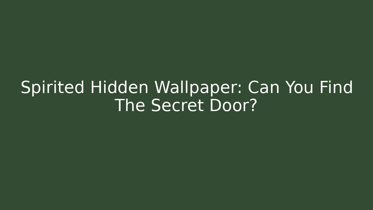 Spirited Hidden Wallpaper: Can You Find The Secret Door?