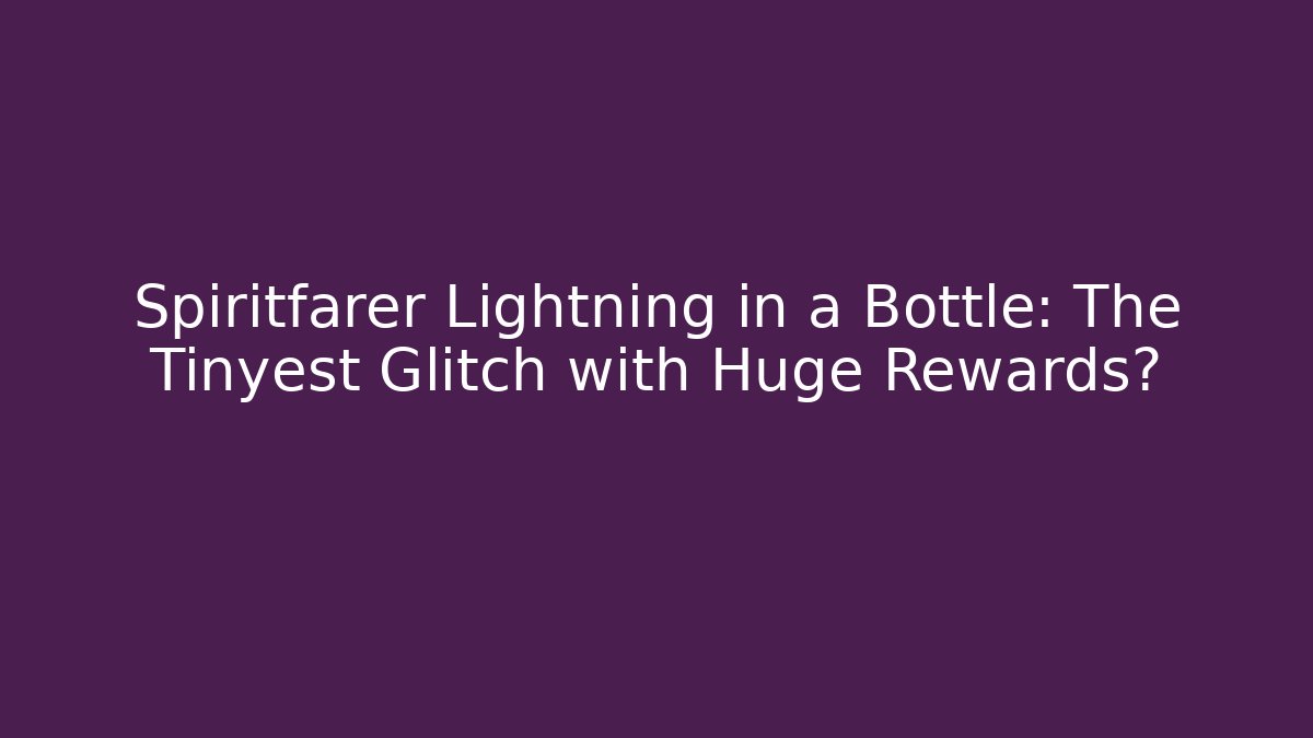 Spiritfarer Lightning in a Bottle: The Tinyest Glitch with Huge Rewards?