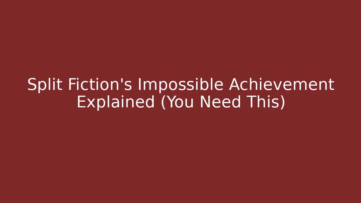 Split Fiction's Impossible Achievement Explained (You Need This)