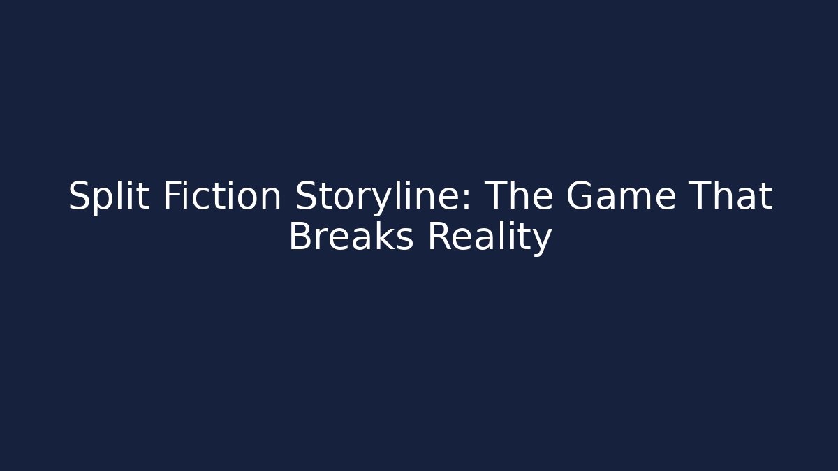 Split Fiction Storyline: The Game That Breaks Reality