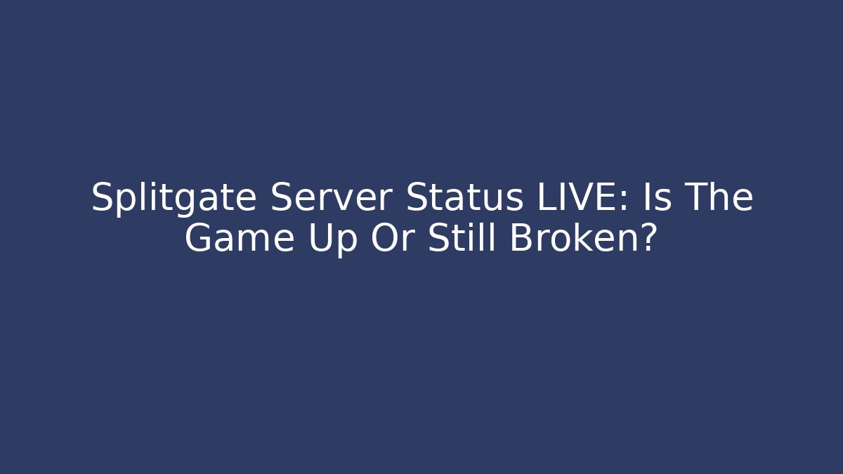 Splitgate Server Status LIVE: Is The Game Up Or Still Broken? - Create More Assets