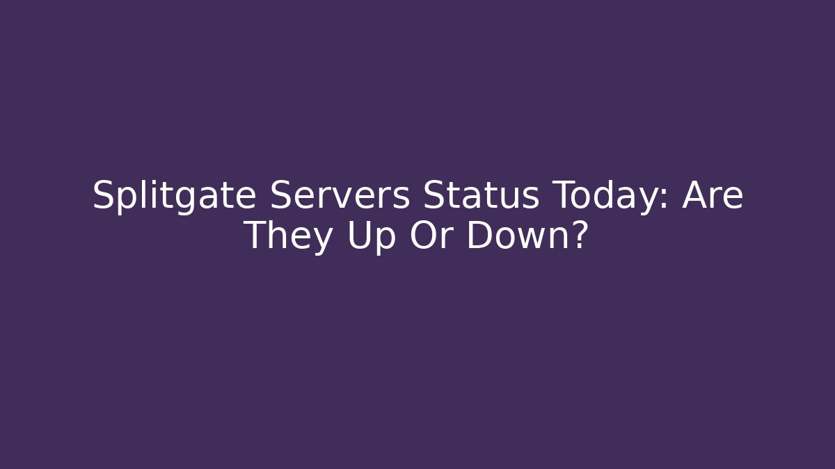 Splitgate Servers Status Today: Are They Up Or Down?