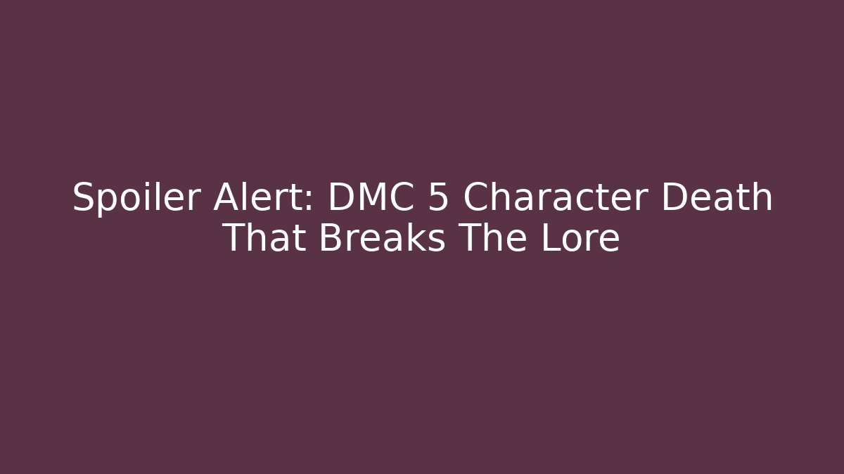 Spoiler Alert: DMC 5 Character Death That Breaks The Lore