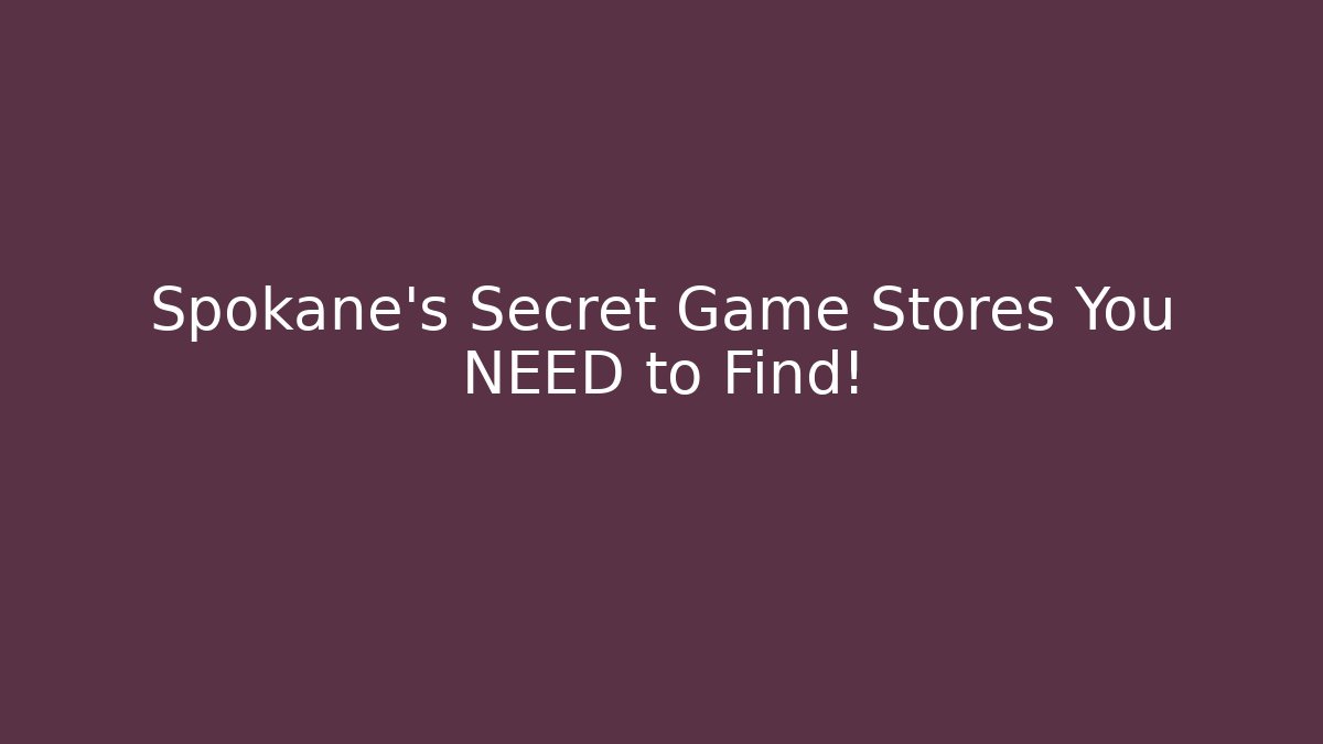 Spokane's Secret Game Stores You NEED to Find!