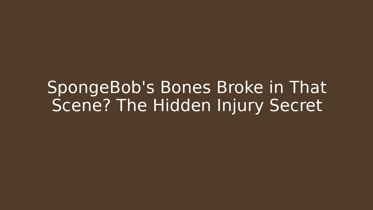 SpongeBob's Bones Broke in That Scene? The Hidden Injury Secret